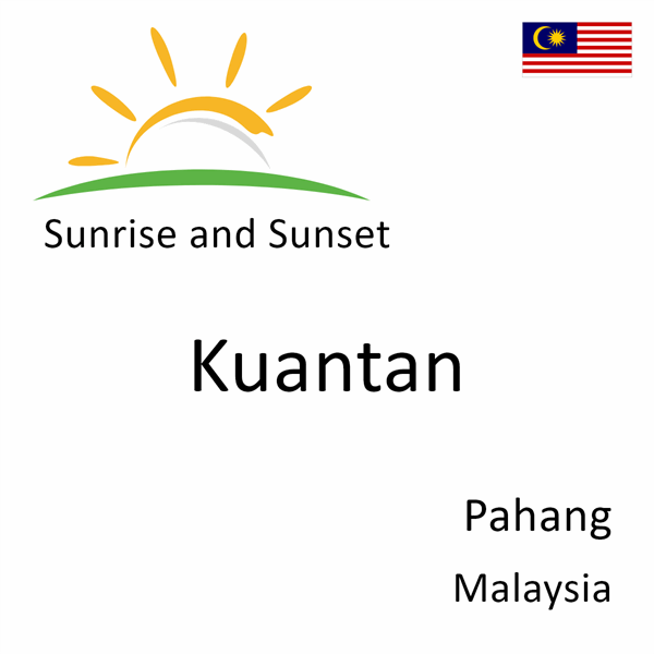 Sunrise and sunset times for Kuantan, Pahang, Malaysia