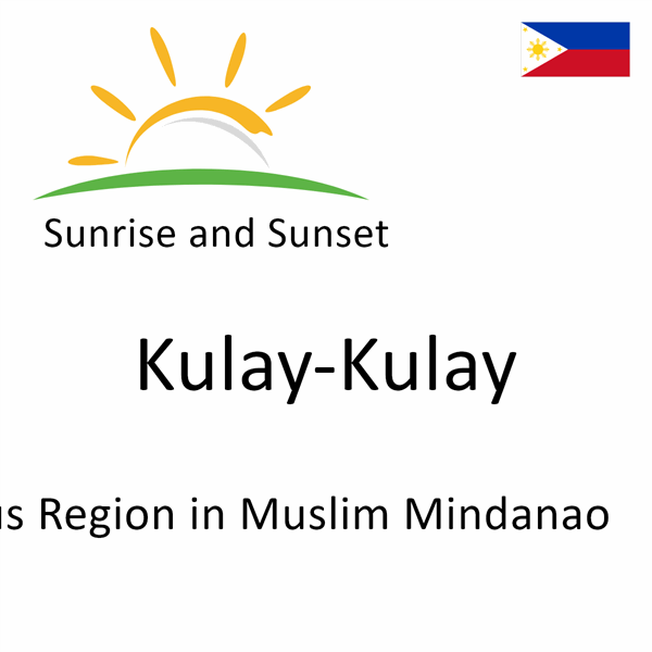 Sunrise and sunset times for Kulay-Kulay, Autonomous Region in Muslim Mindanao, Philippines