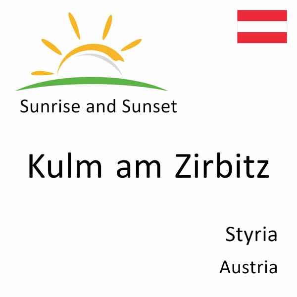 Sunrise and sunset times for Kulm am Zirbitz, Styria, Austria