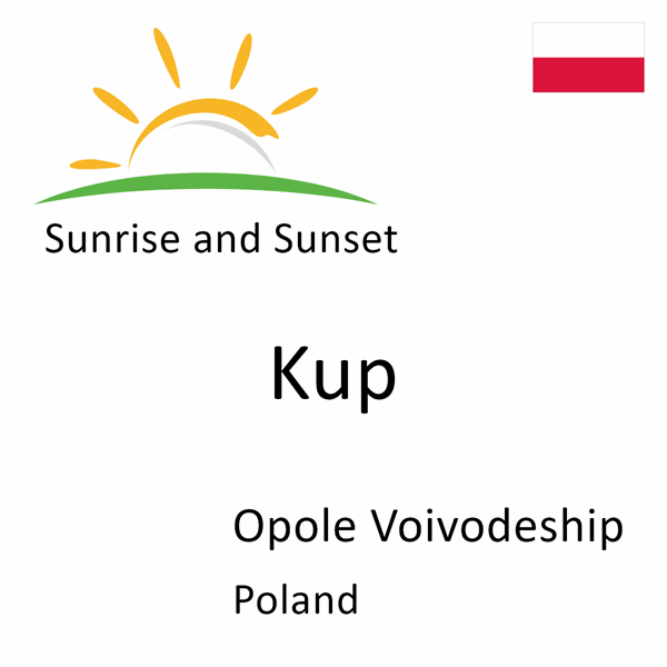 Sunrise and sunset times for Kup, Opole Voivodeship, Poland