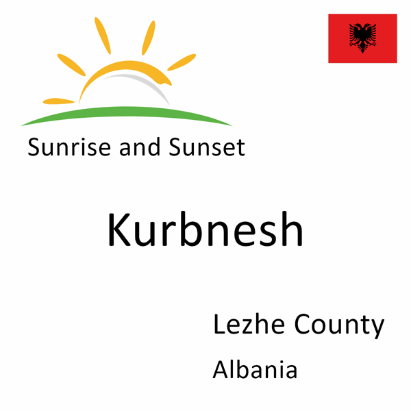 Sunrise and sunset times for Kurbnesh, Lezhe County, Albania