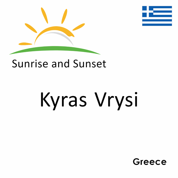 Sunrise and sunset times for Kyras Vrysi, Greece