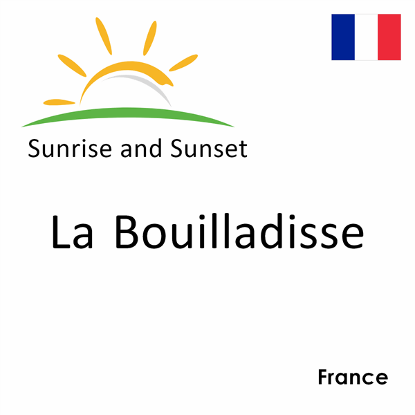 Sunrise and sunset times for La Bouilladisse, France