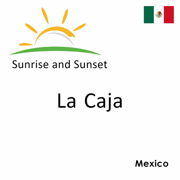 Sunrise and sunset times for La Caja, Mexico