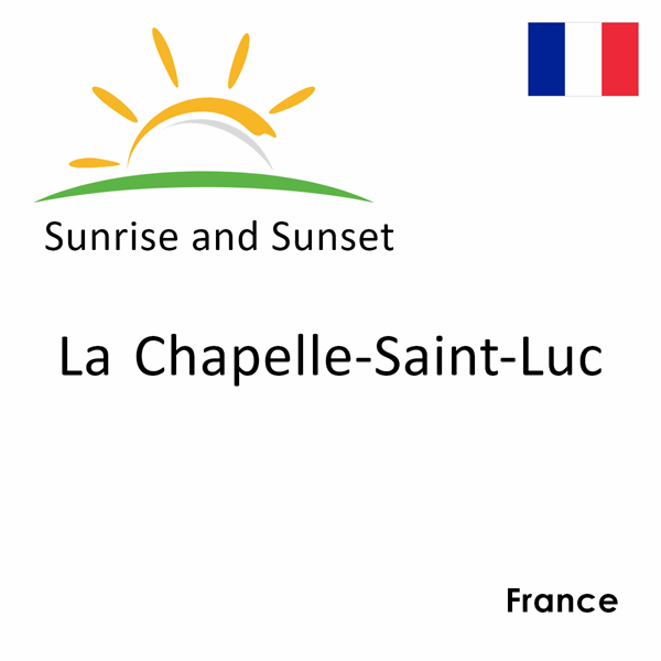 Sunrise and sunset times for La Chapelle-Saint-Luc, France