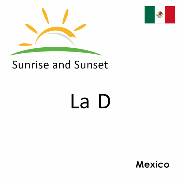 Sunrise and sunset times for La D, Mexico