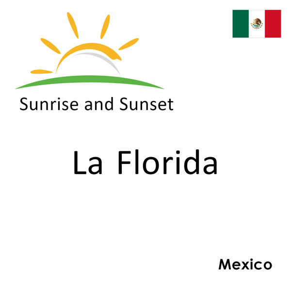 Sunrise and sunset times for La Florida, Mexico