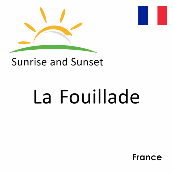 Sunrise and sunset times for La Fouillade, France