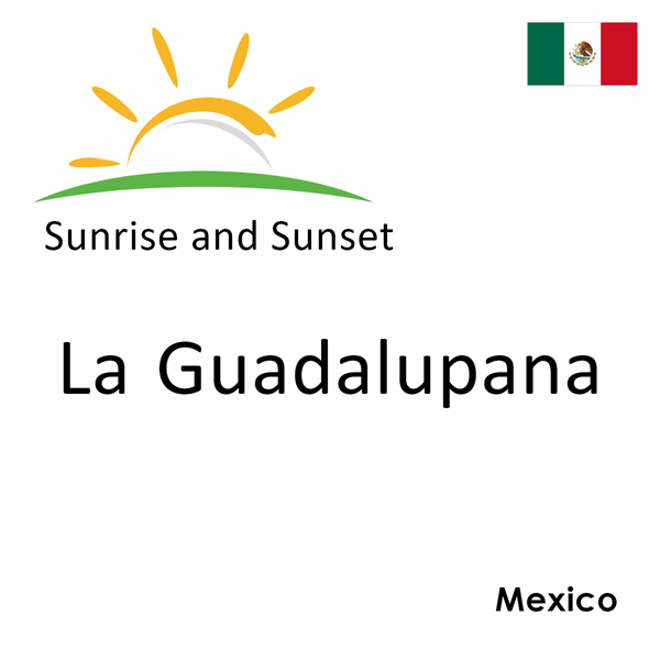 Sunrise and sunset times for La Guadalupana, Mexico