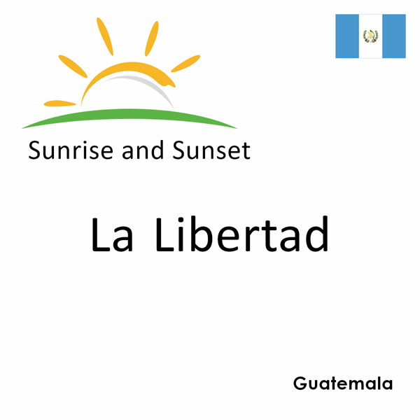 Sunrise and sunset times for La Libertad, Guatemala