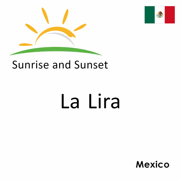 Sunrise and sunset times for La Lira, Mexico