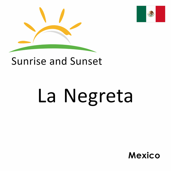 Sunrise and sunset times for La Negreta, Mexico