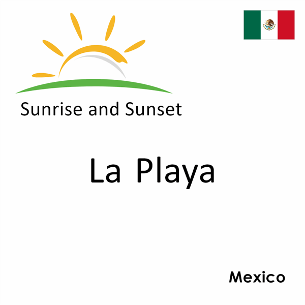 Sunrise and sunset times for La Playa, Mexico