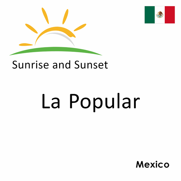 Sunrise and sunset times for La Popular, Mexico