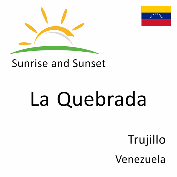 Sunrise and sunset times for La Quebrada, Trujillo, Venezuela