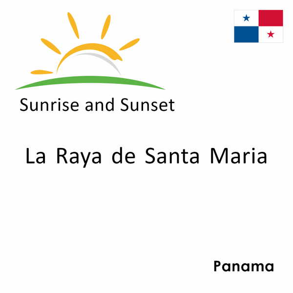 Sunrise and sunset times for La Raya de Santa Maria, Panama