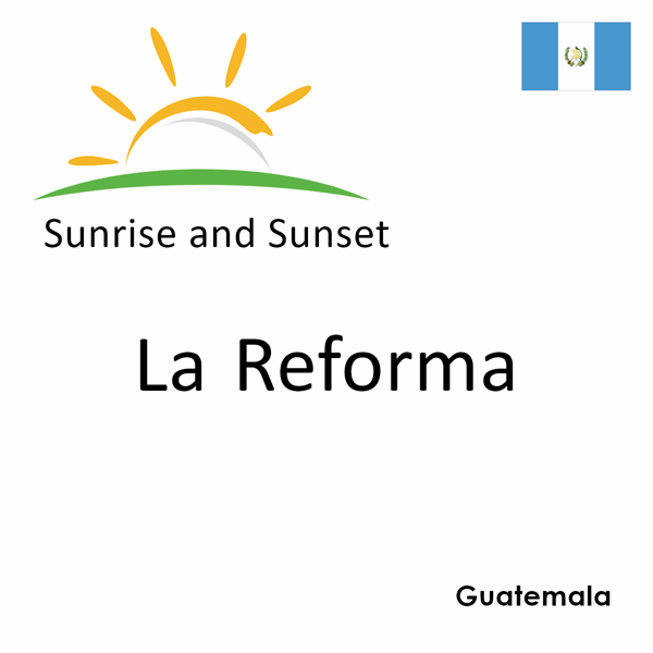 Sunrise and sunset times for La Reforma, Guatemala