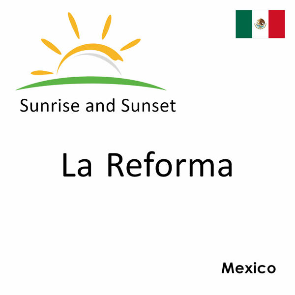 Sunrise and sunset times for La Reforma, Mexico