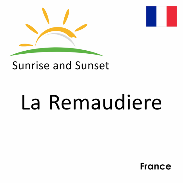 Sunrise and sunset times for La Remaudiere, France