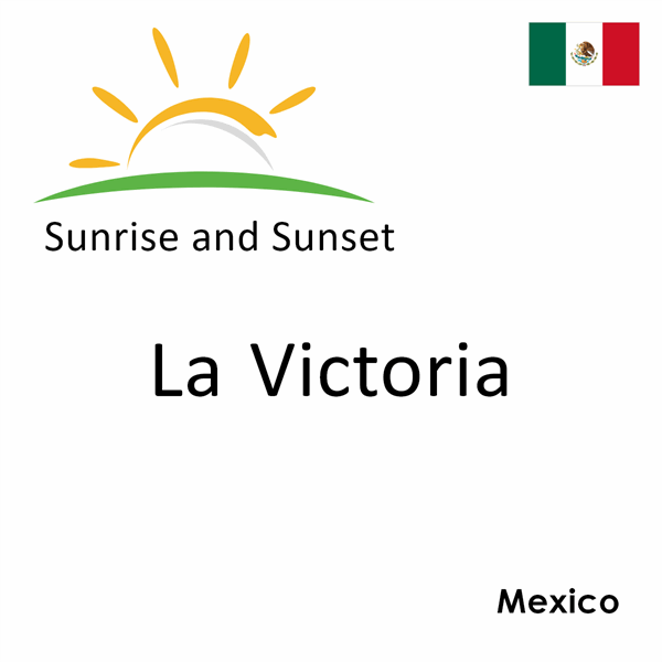 Sunrise and sunset times for La Victoria, Mexico