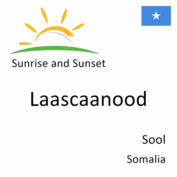 Sunrise and sunset times for Laascaanood, Sool, Somalia