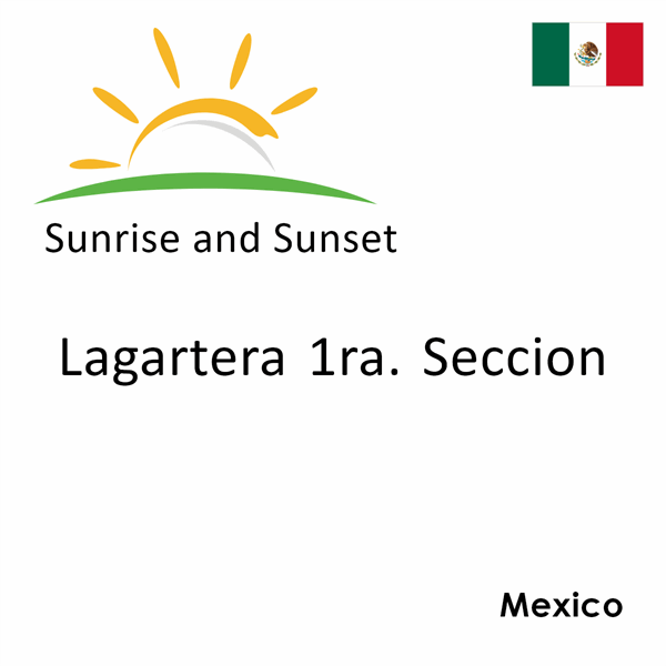 Sunrise and sunset times for Lagartera 1ra. Seccion, Mexico