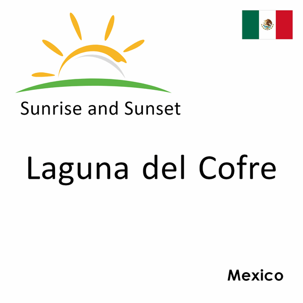 Sunrise and sunset times for Laguna del Cofre, Mexico