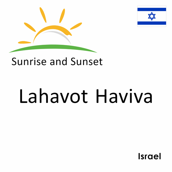 Sunrise and sunset times for Lahavot Haviva, Israel