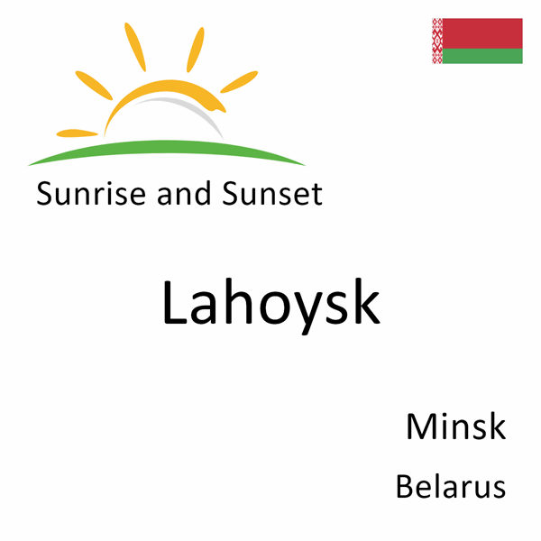 Sunrise and sunset times for Lahoysk, Minsk, Belarus