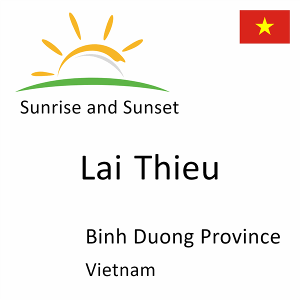 Sunrise and sunset times for Lai Thieu, Binh Duong Province, Vietnam