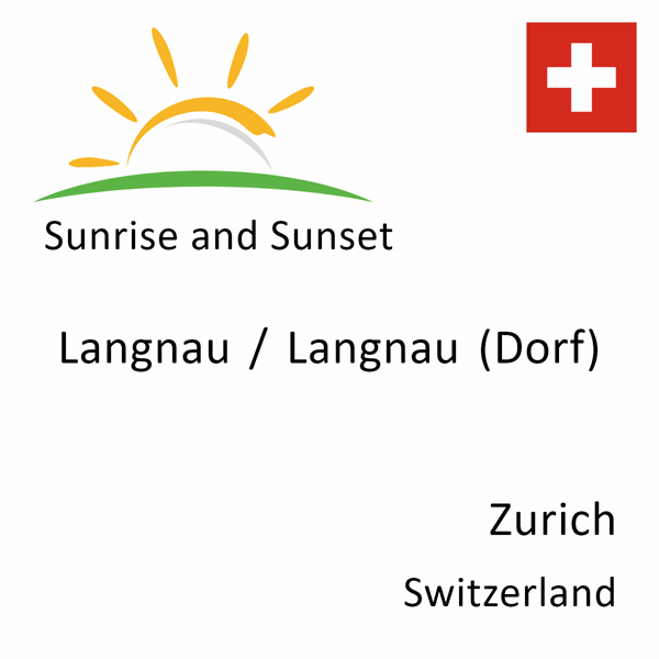 Sunrise and sunset times for Langnau / Langnau (Dorf), Zurich, Switzerland