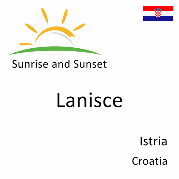 Sunrise and sunset times for Lanisce, Istria, Croatia