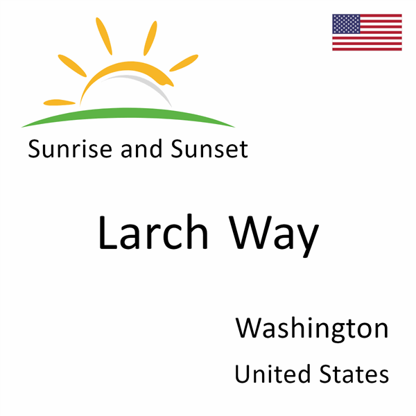 Sunrise and sunset times for Larch Way, Washington, United States