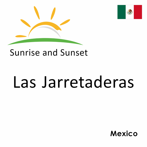 Sunrise and sunset times for Las Jarretaderas, Mexico