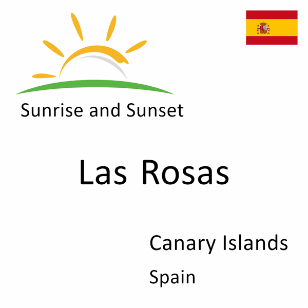 Sunrise and sunset times for Las Rosas, Canary Islands, Spain