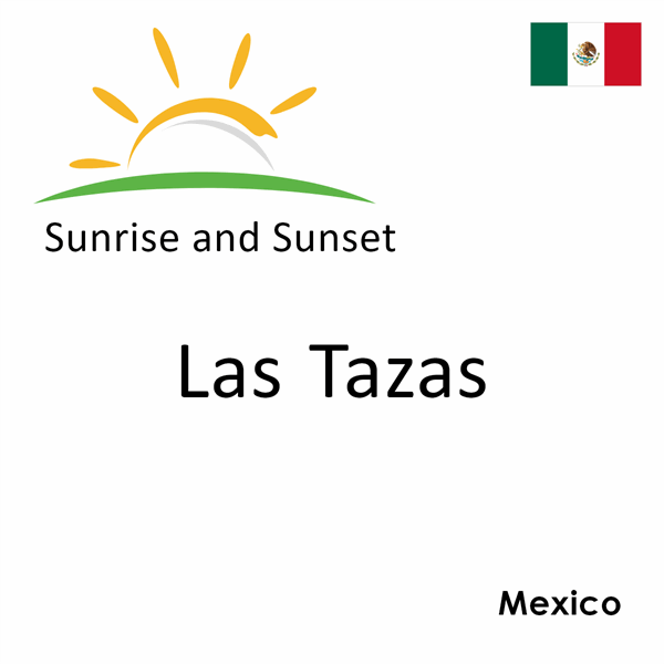 Sunrise and sunset times for Las Tazas, Mexico