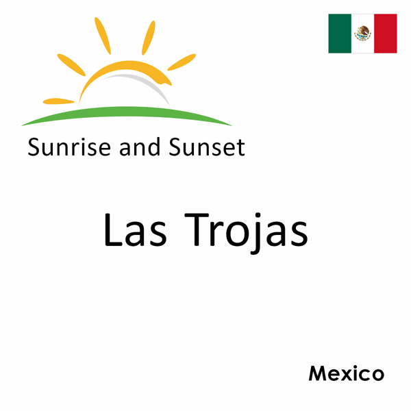 Sunrise and sunset times for Las Trojas, Mexico