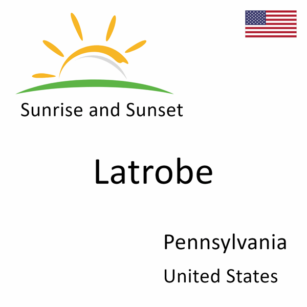 Sunrise and sunset times for Latrobe, Pennsylvania, United States