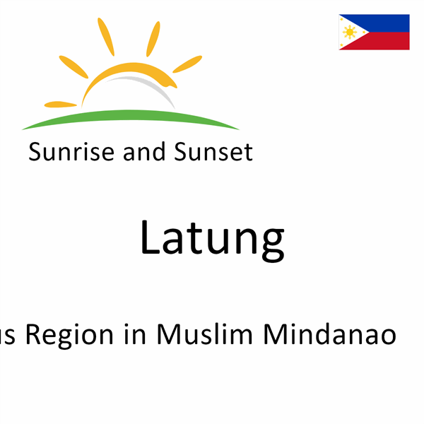 Sunrise and sunset times for Latung, Autonomous Region in Muslim Mindanao, Philippines