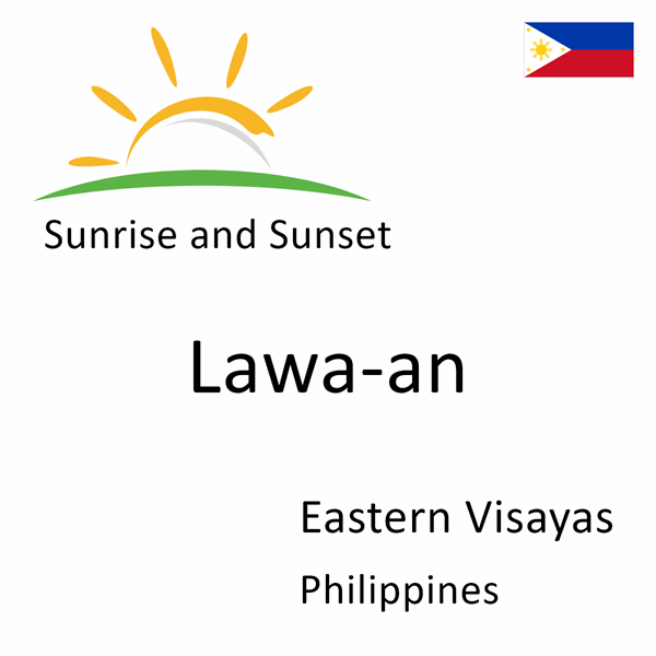 Sunrise and sunset times for Lawa-an, Eastern Visayas, Philippines