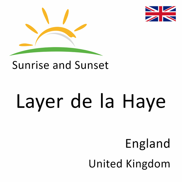 Sunrise and sunset times for Layer de la Haye, England, United Kingdom