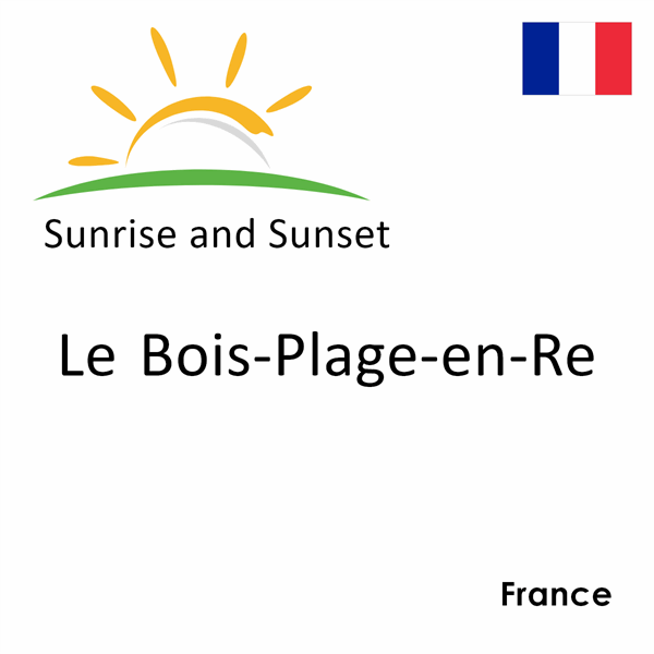 Sunrise and sunset times for Le Bois-Plage-en-Re, France