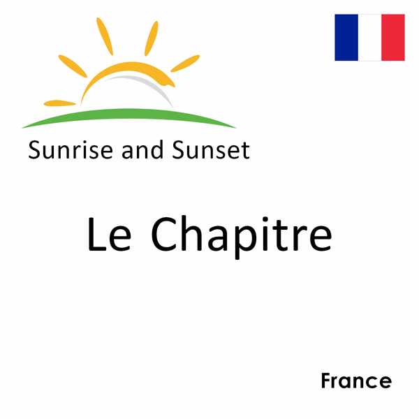 Sunrise and sunset times for Le Chapitre, France