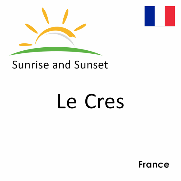 Sunrise and sunset times for Le Cres, France