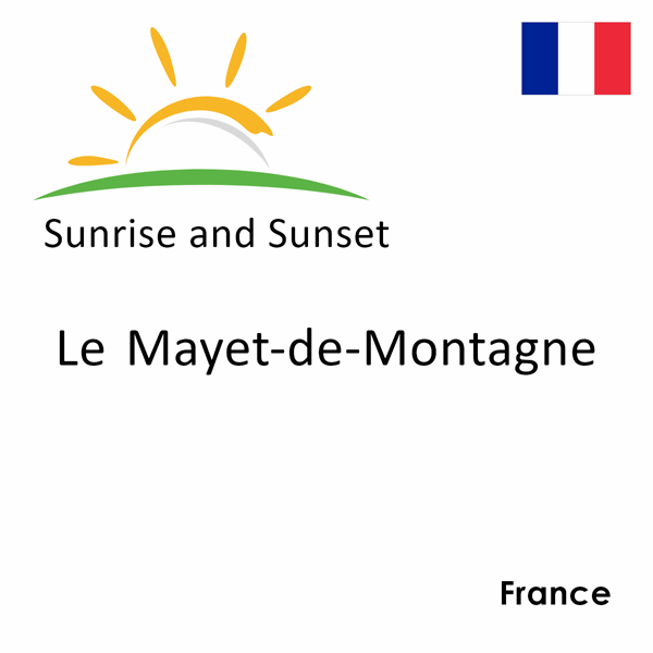 Sunrise and sunset times for Le Mayet-de-Montagne, France