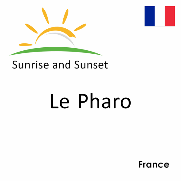 Sunrise and sunset times for Le Pharo, France