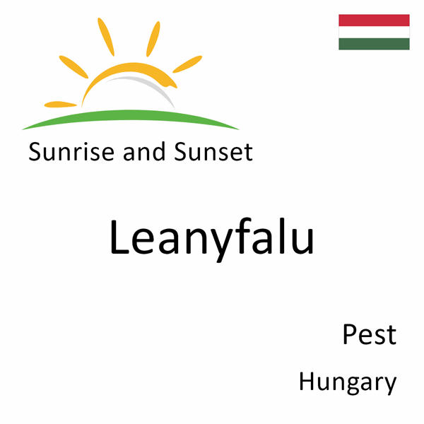 Sunrise and sunset times for Leanyfalu, Pest, Hungary