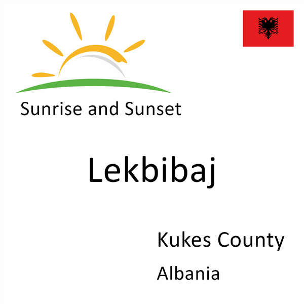 Sunrise and sunset times for Lekbibaj, Kukes County, Albania