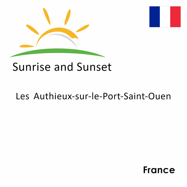 Sunrise and sunset times for Les Authieux-sur-le-Port-Saint-Ouen, France