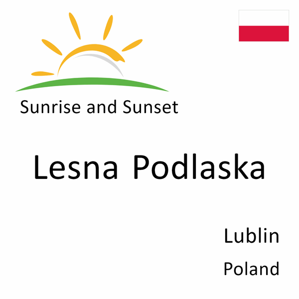 Sunrise and sunset times for Lesna Podlaska, Lublin, Poland